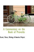 A Commentary on the Book of Proverbs A Commentary on the Book of Proverbs