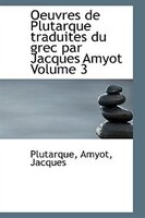 Oeuvres de Plutarque traduites du grec par Jacques Amyot Volume 3