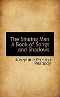 The Singing Man A Book of Songs and Shadows