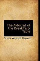The Aytocrat of the BreakFast-Table