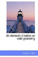 An elements treatise on solid geometry