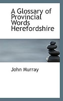 A Glossary of Provincial Words Herefordshire