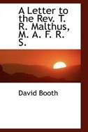 A Letter to the Rev. T. R. Malthus, M. A. F. R. S.