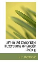 Life in Old Cambridge Illustrations of English History