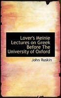 Lover's Meinie Lectures on Greek Before The University of Oxford