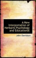 A New Interpretation of Herbarts Psychology and Educational