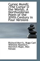 Cursor Mundi, The Cursur O the World: A Northumbrian Poem of the XIVth Century in Four Versions