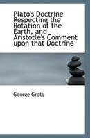 Plato's Doctrine Respecting the Rotation of the Earth, and Aristotle's Comment upon that Doctrine