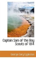 Captain Sam of the Boy Scouts of 1814