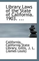 Library Laws of the State of California. 1903. ...