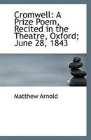 Cromwell: A Prize Poem, Recited in the Theatre, Oxford; June 28, 1843