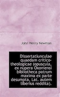 Dissertatiunculae quaedam critico-theologicae (opuscula, ex nupera Oxoniensi bibliotheca patrum maxi