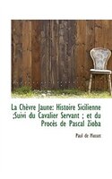 La Chèvre Jaune: Histoire Sicilienne ;Suivi du Cavalier Servant ; et du Procès de Pascal Zioba