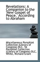 Revelations: A Companion to the 'New Gospel of Peace.' According to Abraham