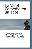 Le Valet; Comédie en un acte