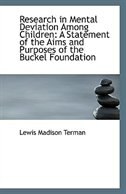 Research in Mental Deviation Among Children: A Statement of the Aims and Purposes of the Buckel Foun