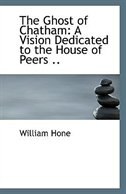 The Ghost of Chatham: A Vision Dedicated to the House of Peers ..