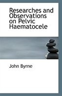 Researches and Observations on Pelvic Haematocele