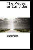 The Medea or Euripides
