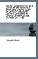 English Opportunities and Duties in the Historical and Comparative Study of Law: An Inaugural Lectur