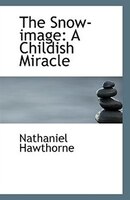 The Snow-image: A Childish Miracle