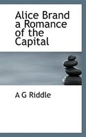 Alice Brand a Romance of the Capital