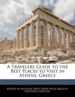 A Travelers Guide To The Best Places To Visit In Athens, Greece