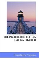 AMERICAN MEN OF LETTERS FRANCIS PARKMAN