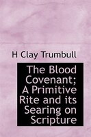The Blood Covenant; A Primitive Rite and its Searing on Scripture