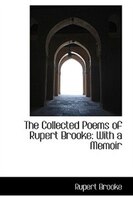 The Collected Poems of Rupert Brooke: With a Memoir