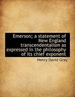 Emerson; A Statement Of New England Transcendentalism As Expressed In The Philosophy Of Its Chief Ex