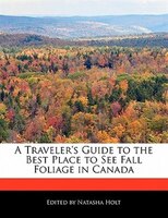 A Traveler's Guide To The Best Place To See Fall Foliage In Canada