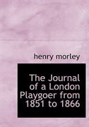 The Journal of a London Playgoer from 1851 to 1866