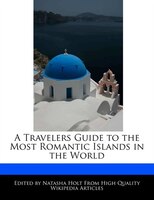 A Travelers Guide To The Most Romantic Islands In The World