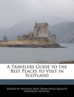 A Travelers Guide To The Best Places To Visit In Scotland
