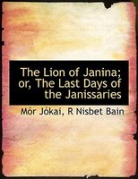 The Lion Of Janina Or The Last Days Of The Janissaries