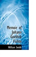Memoir Of Johann Gottlieb Fichte