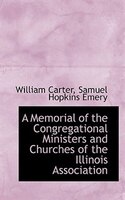 A Memorial Of The Congregational Ministers And Churches Of The Illinois Association