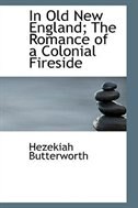 In Old New England; The Romance of a Colonial Fireside