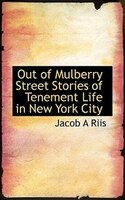 Out Of Mulberry Street Stories Of Tenement Life In New York City