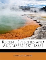 Recent Speeches And Addresses [181-1855]