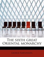 The Sixth Great Oriental Monarchy