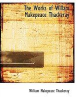 The Works Of Willam Makepeace Thackeray