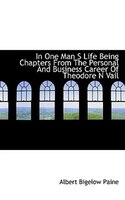 In One Man S Life Being Chapters From The Personal And Business Career Of Theodore N Vail