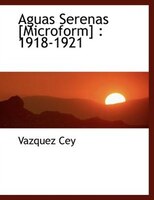 Aguas Serenas [microform]: 1918-1921