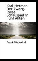 Karl Hetman Der Zwerg-Riese Schauspiel in Fünf Akten