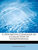 A Descriptive Catalogue Of A Collection Of Shakespeariana