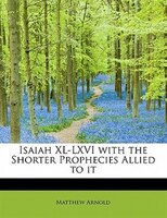 Isaiah Xl-lxvi With The Shorter Prophecies Allied To It
