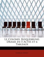 Le Colonel Roquebrune: Drame En 5 Actes Et 6 Tableaux