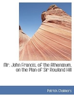 Mr. John Francis, Of The Athenaeum, On The Plan Of Sir Rowland Hill